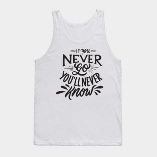 if you never go you will never know Tank Top